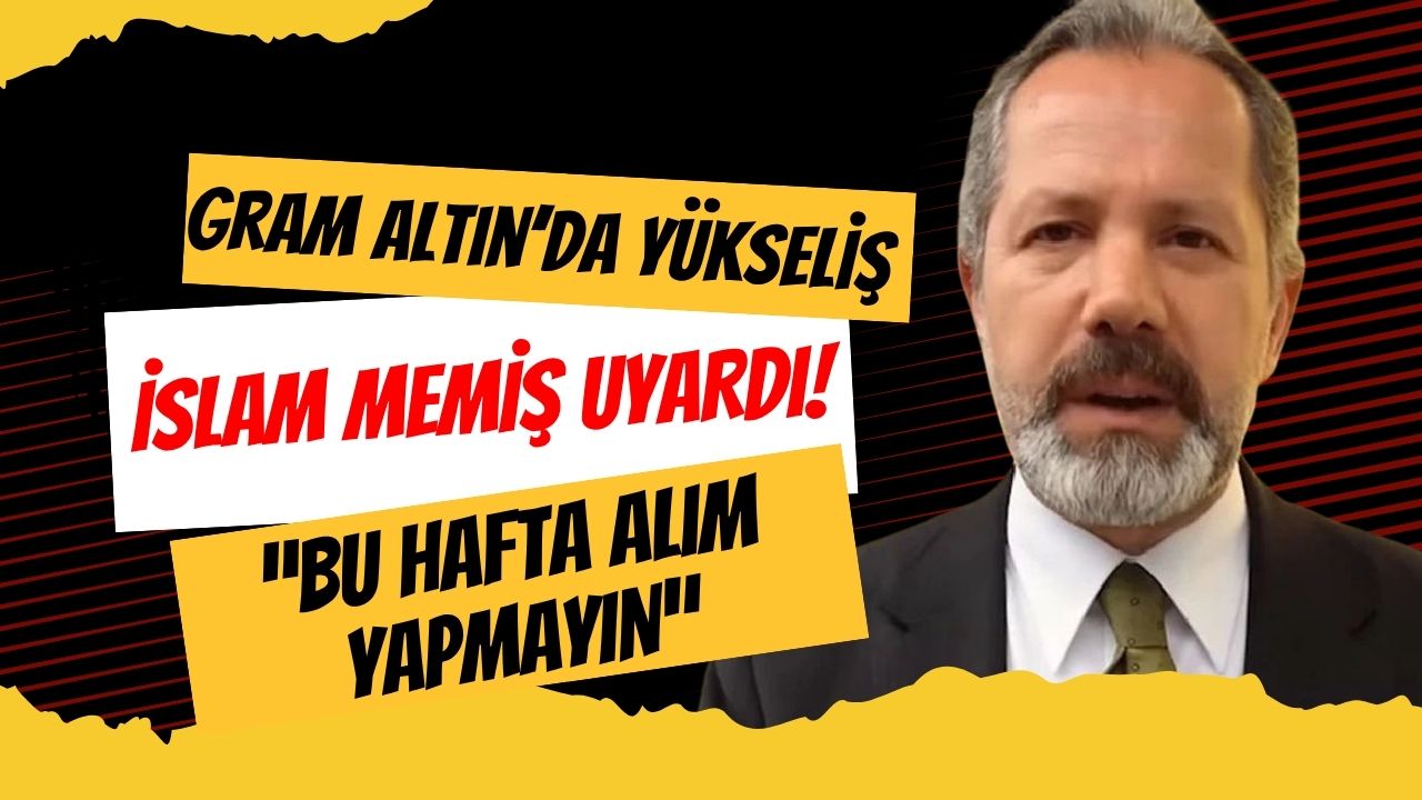 Gram Altında Sert Yükseliş! İslam Memiş Uyardı: “Bu Haftadan Alım Yapmayın”