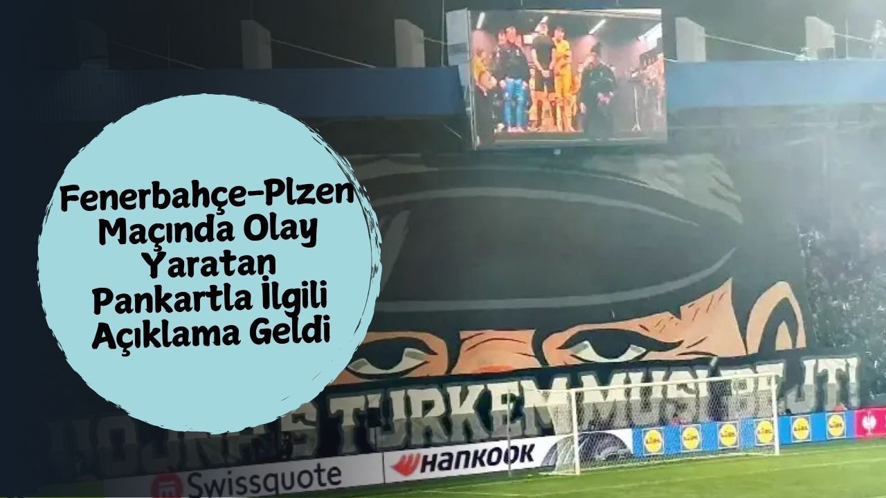 Fenerbahçe-Plzen Maçında Olay Yaratan Pankartla İlgili Açıklama Geldi