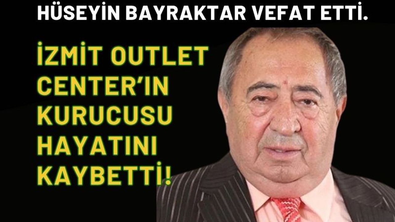 İzmit Outlet Center’ın Kurucusu Hüseyin Bayraktar Hayatını Kaybetti