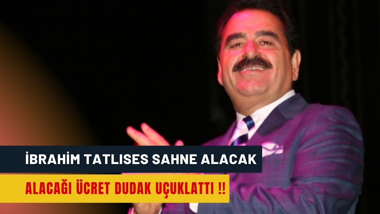 İbrahim Tatlıses Sahne Alacak : Alacağı Ücret Dudak Uçuklattı !!