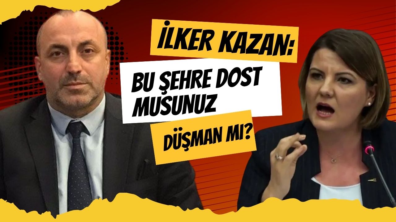İlker Kazan: Bu Şehre Dost Musunuz Düşman Mı?