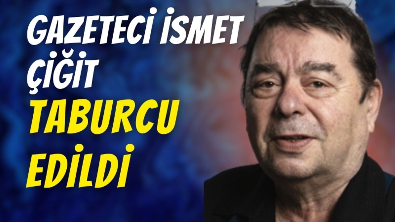 Gazeteci İsmet Çiğit Taburcu Edildi