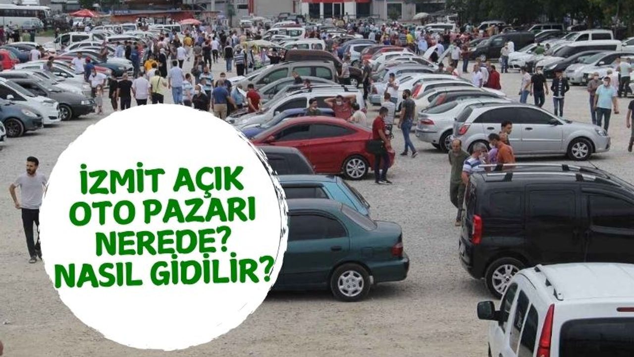 İzmit Açık Oto Pazarı Nerede, Nasıl Gidilir, Hangi Gün Açık?