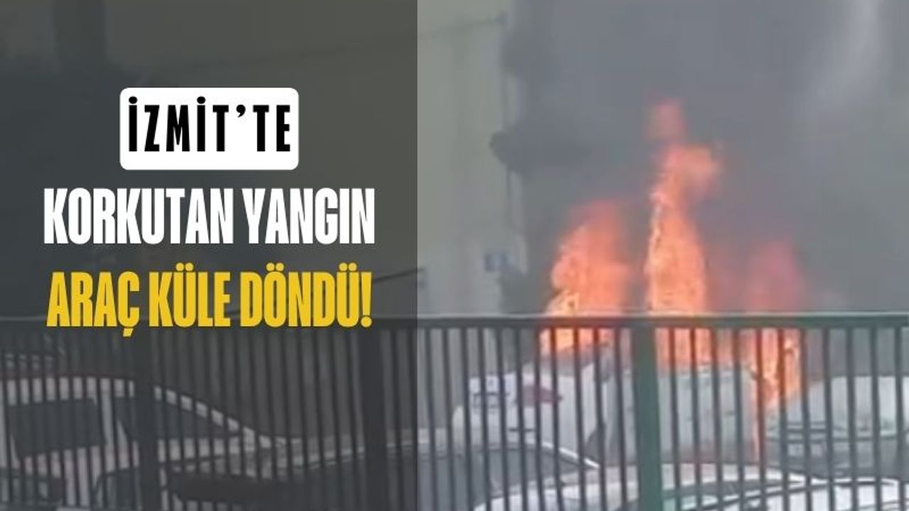 İzmit’te Park Halindeki Araç Kısa Sürede Küle Döndü