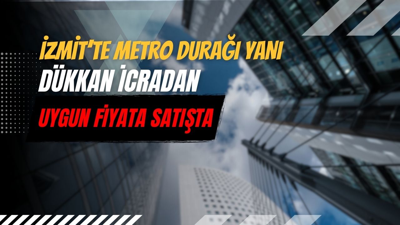 İzmit’te metro durağı yanı dükkan icradan uygun fiyata satışta