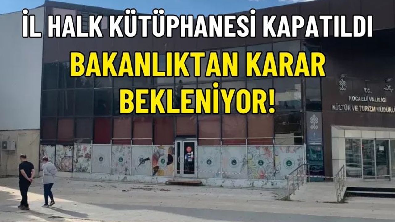 İzmit İl Halk Kütüphanesi geçici olarak kapatıldı: Bakanlık kararı bekleniyor