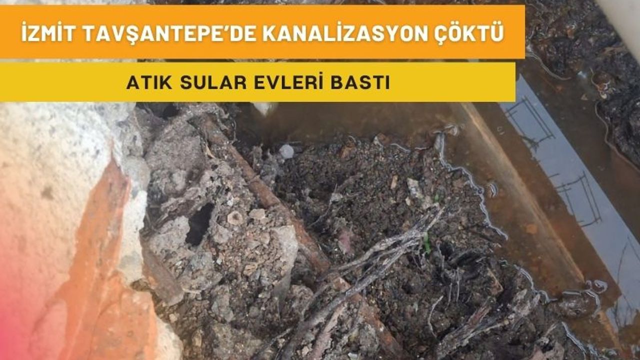 İzmit Tavşantepe’de kanalizasyon çöktü: Atık sular evleri bastı