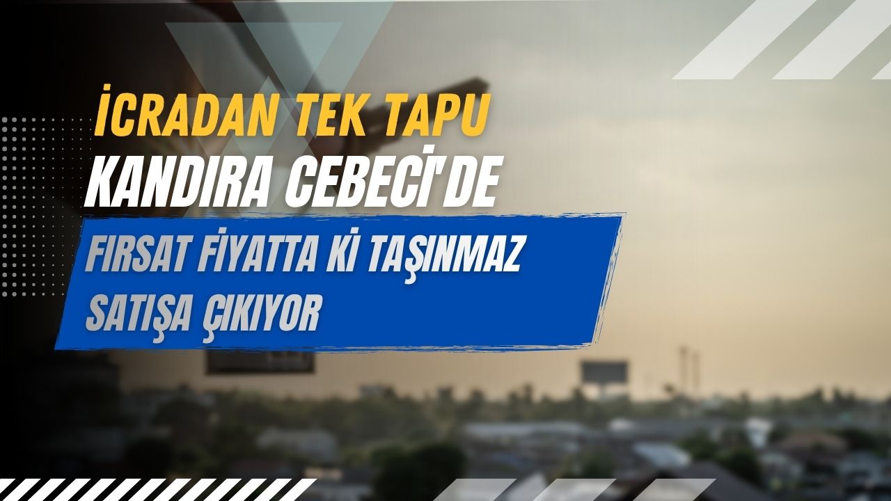İcradan tek tapu Kandıra Cebeci'de fırsat fiyatta ki taşınmaz satışa çıkıyor