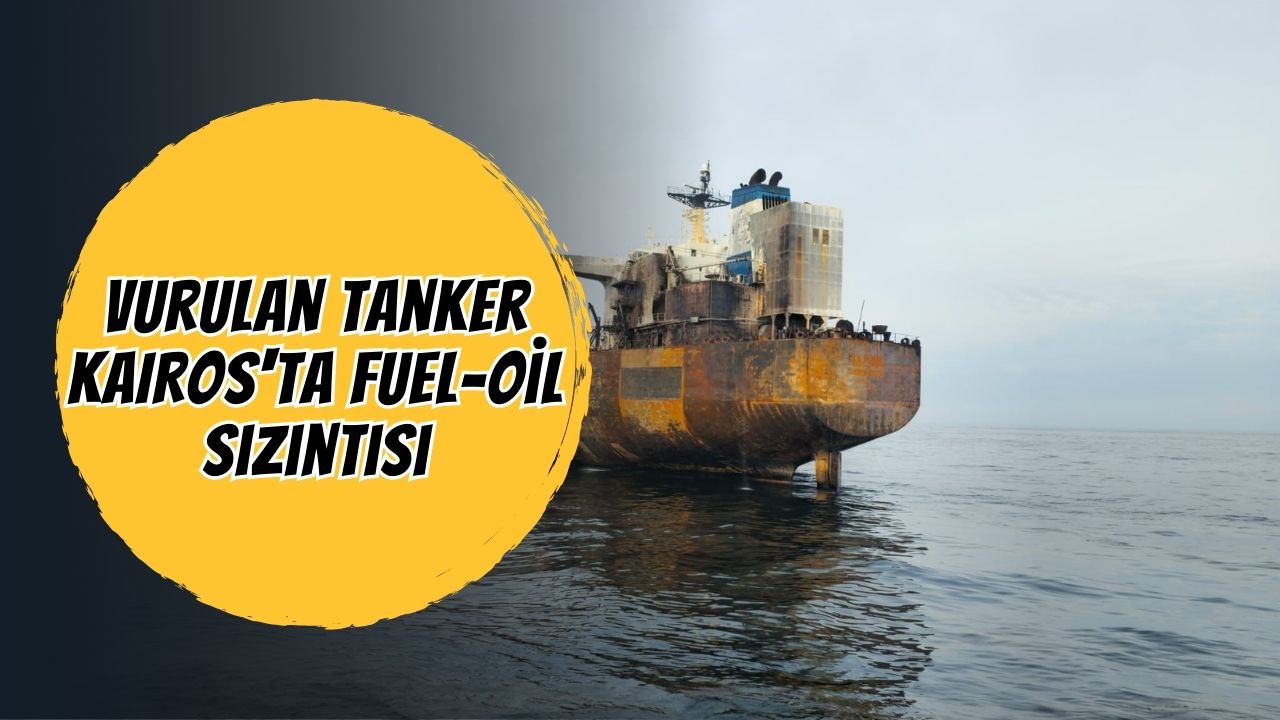 Vurulan Tanker KAIROS'ta Fuel-Oil Sızıntısı