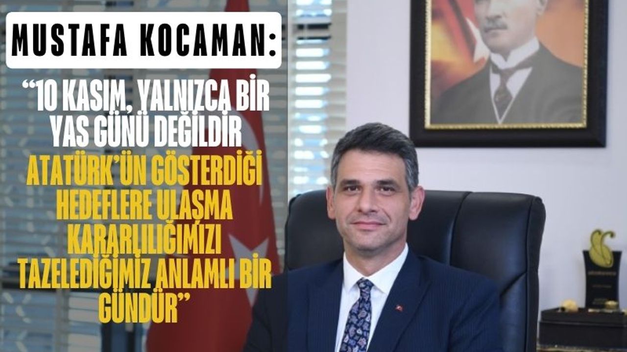 Başkan Kocaman’dan 10 Kasım Mesajı: “Atatürk’ün Mirası Yolumuzu Aydınlatıyor”