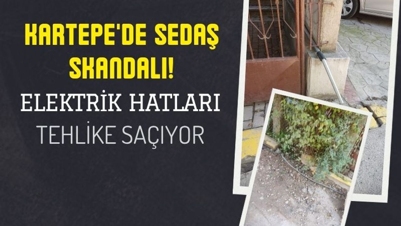 Kartepe'de Sedaş skandalı! Elektrik hatları tehlike saçıyor