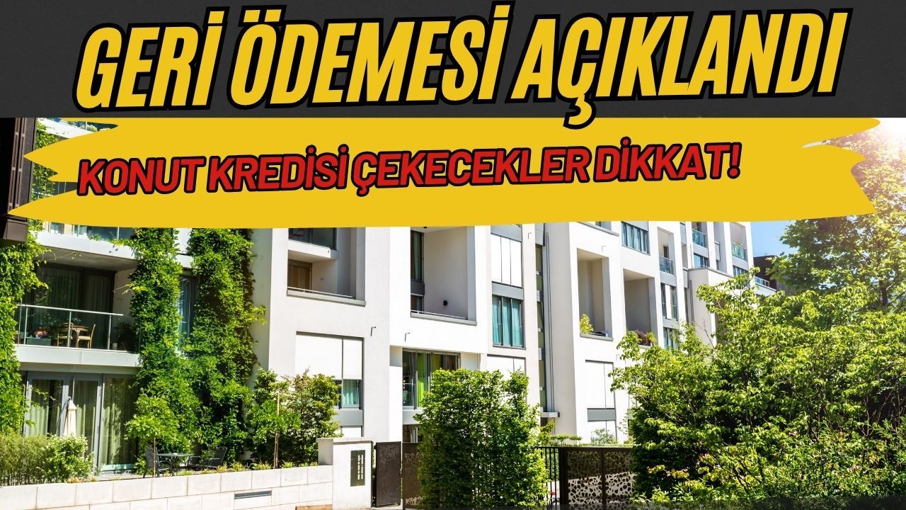 Ev kredisi çekecekler aman dikkat: Banka banka geri ödemeler açıklandı