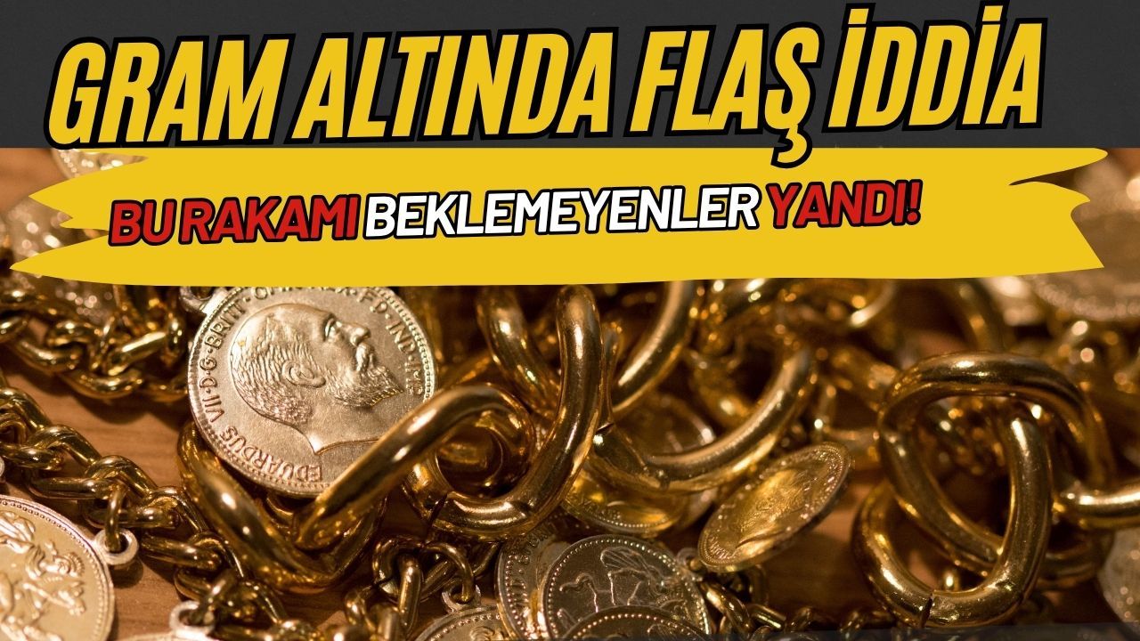 Gram altın için flaş iddia: Bu rakamı görmeden alıp satan zarar eder