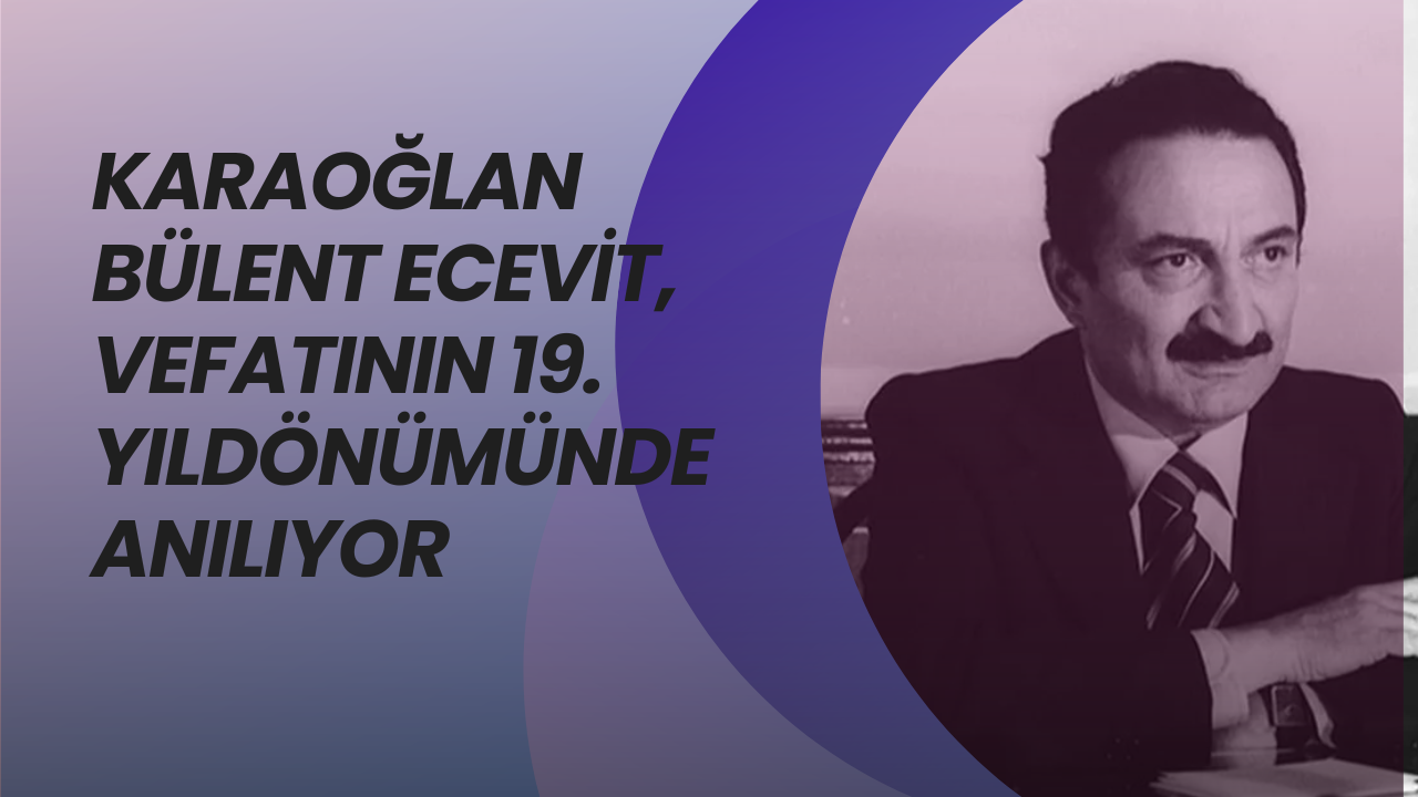 Karaoğlan Ecevit, Vefatının 19. Yılında Anılıyor