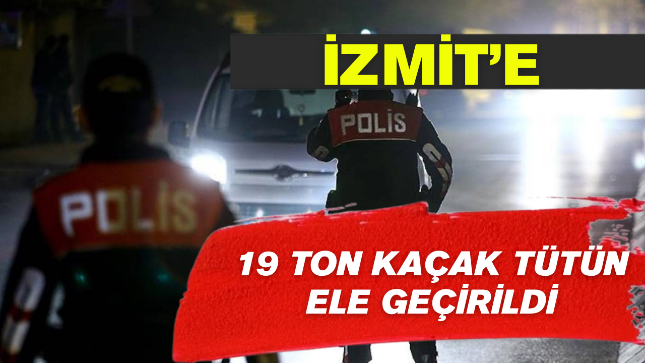 İzmit’te Tıra Operasyon: 19 Ton Kaçak Tütün Ele Geçirildi