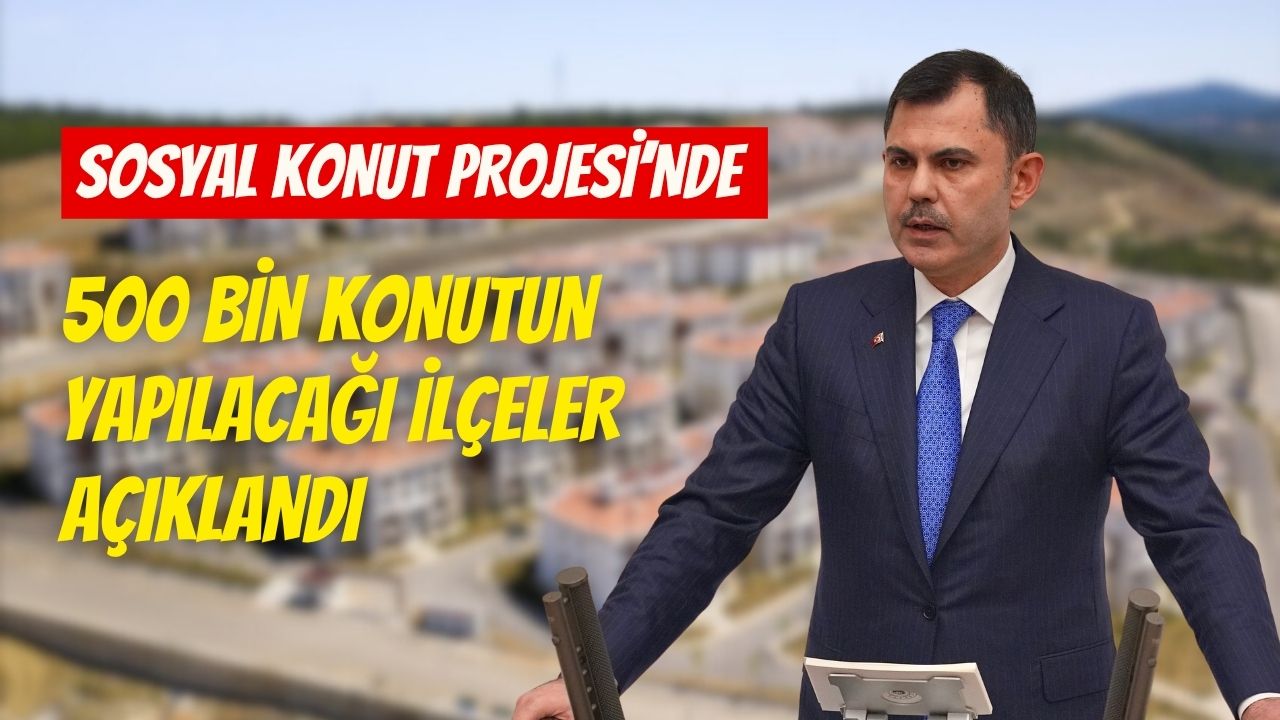Sosyal Konut Projesinde 500 Bin Konutun Yapılacağı İlçeler Açıklandı