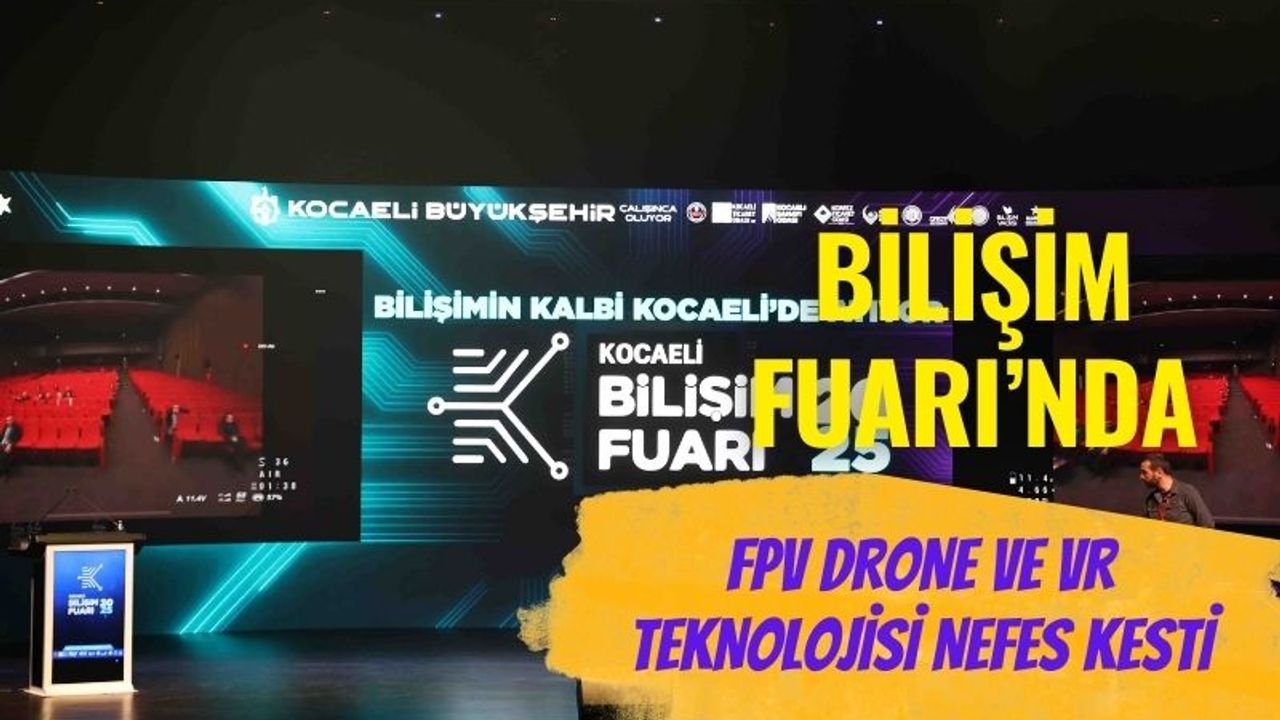 Bilişim Fuarı’nda FPV Drone ve VR Teknolojisi Nefes Kesti