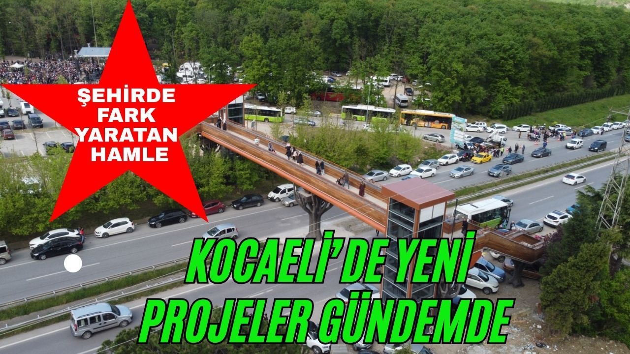 Kocaeli'deki bu projeler herkesin işine yarayacak