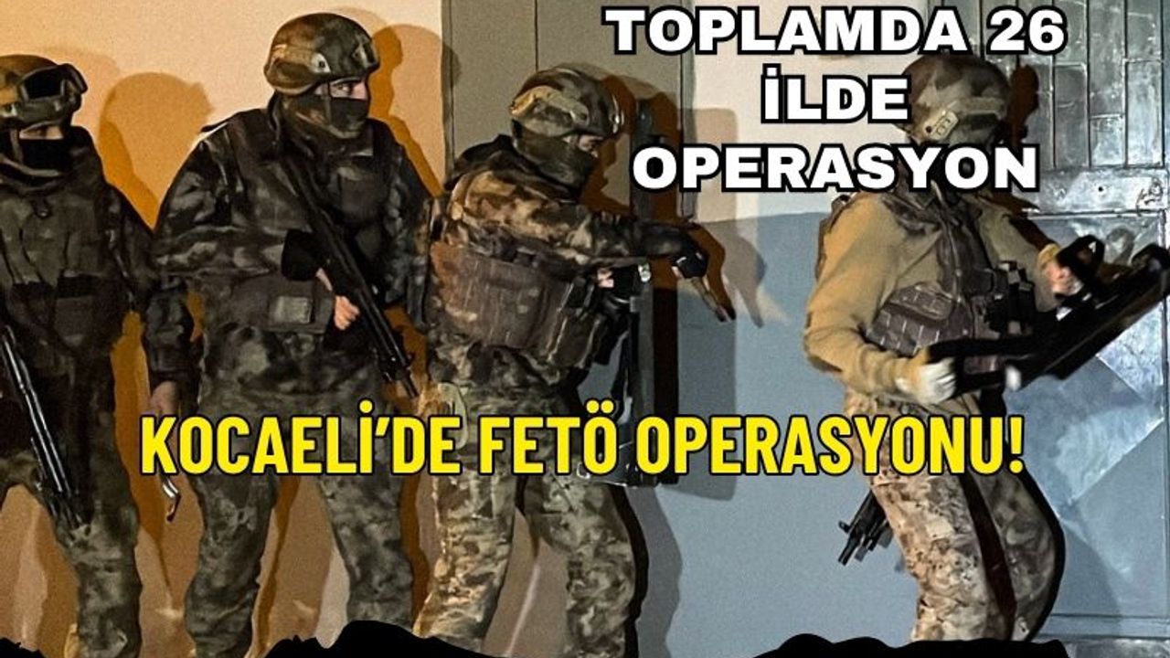 Kocaeli’de FETÖ operasyonu: 71 şüpheli gözaltına alındı