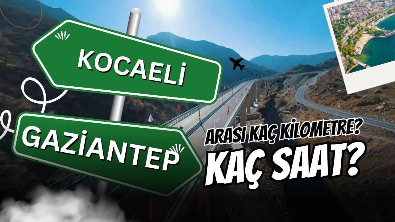 Kocaeli Gaziantep Arası Kaç Kilometre?