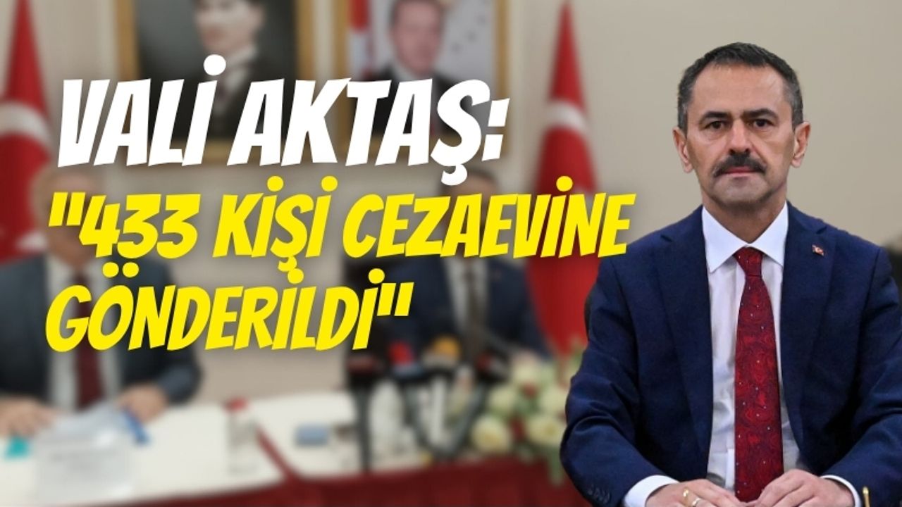 Vali Aktaş: 433 kişi cezaevine gönderildi