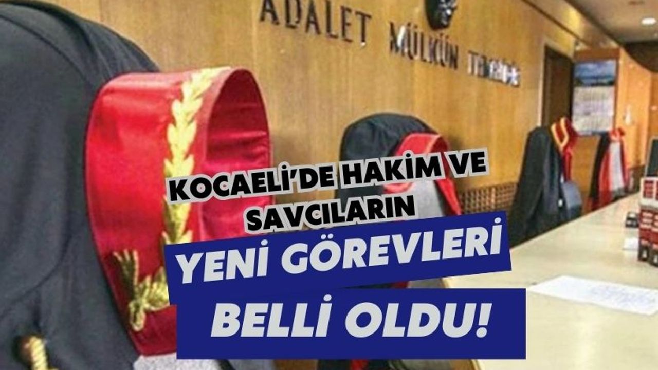 Kocaeli’de Hakim ve Savcıların Yeni Görevleri Belli Oldu