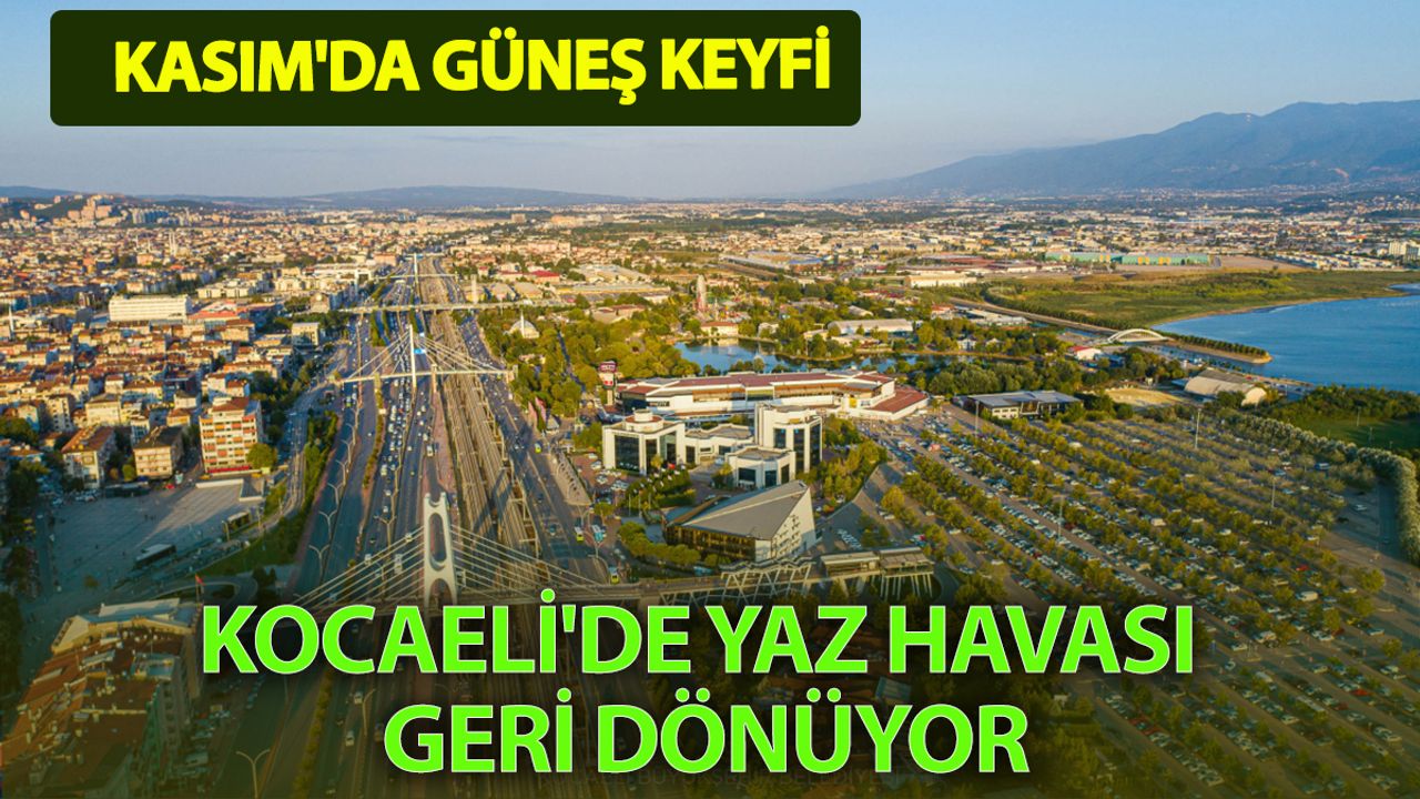 Yaz havası geri dönüyor! Kocaeli'de sıcaklık artıyor