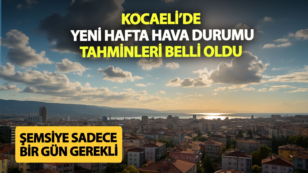 Kocaeli’de Bu Hafta Hava Nasıl Olacak? Yağmur Bir Günle Sınırlı Kalacak