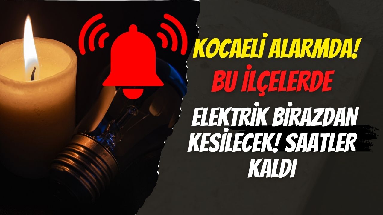 Kocaeli Alarmda: Bu İlçelerde Elektrik Birazdan Kesilecek! Saatler Kaldı