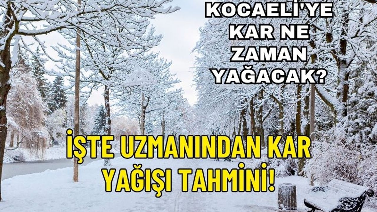Kocaeli'ye kar ne zaman yağacak? Uzmanlar açıkladı!