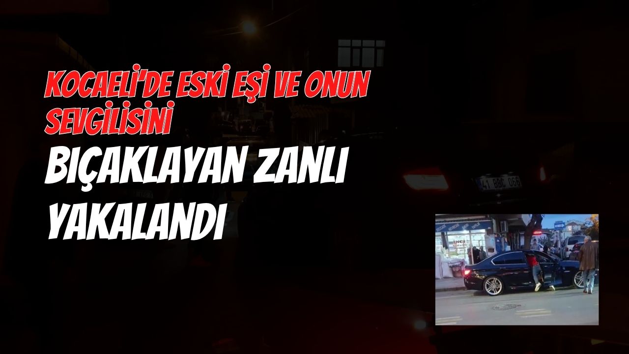 Kocaeli’de bıçaklamanın ardında kıskançlık çıktı