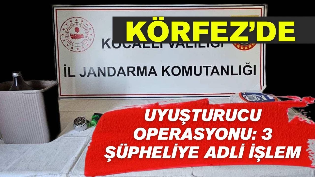 Körfez’de Uyuşturucu Operasyonu: 3 Şüpheliye Adli İşlem