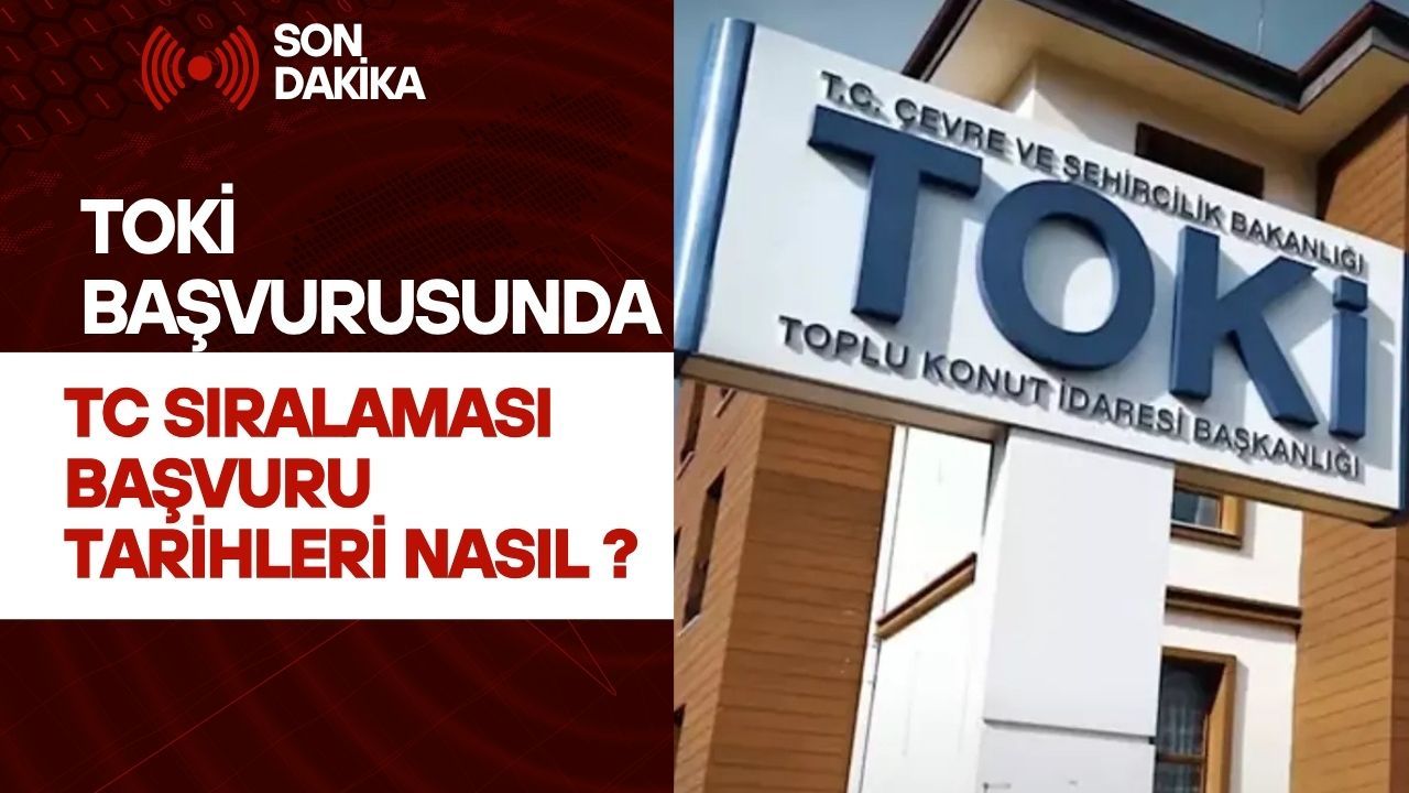 Toki başvurusunda TC sıralaması başvuru tarihleri nasıl ?