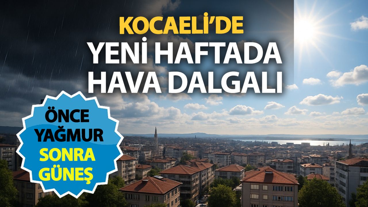 Kocaeli’de Sürprizli Hava Durumu: Hafta Başında Şemsiye Sonunda Piknik Havası