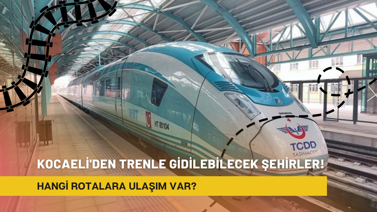 Kocaeli'den trenle gidilebilecek şehirler! Hangi rotalara ulaşım var?