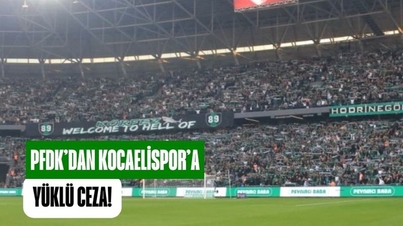 PFDK'dan Kocaelispor’a Yüklü Ceza! Galatasaray maçının faturası ağır oldu!