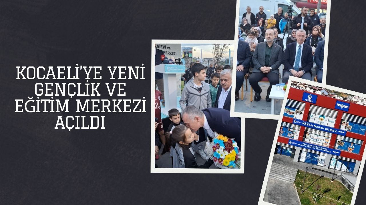 Kocaeli’ye yeni gençlik ve eğitim merkezi açıldı