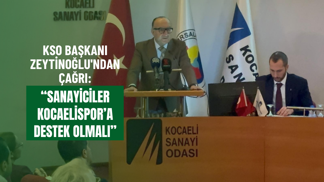 KSO Başkanı Zeytinoğlu'ndan çağrı: “Sanayiciler Kocaelispor’a destek olmalı”