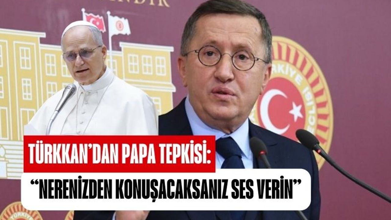 Lütfü Türkkan’dan Papa’nın İznik Ayinine Sert Tepki