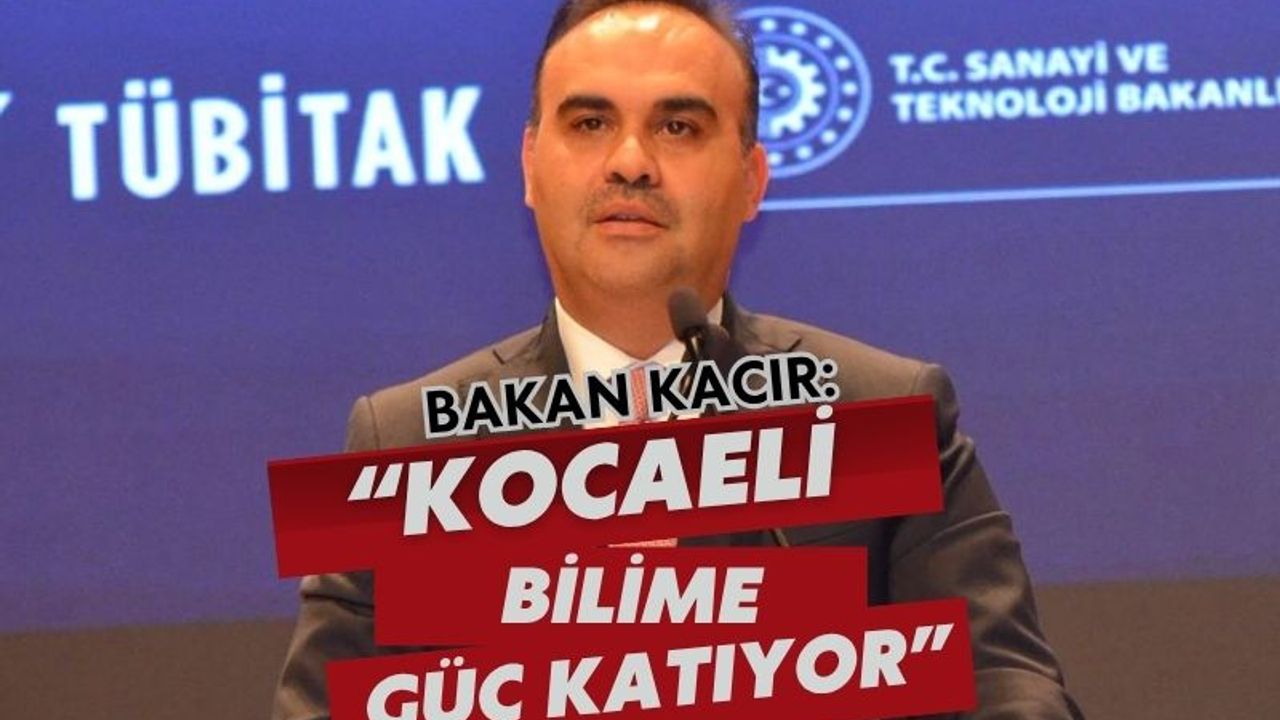 Bakan Kacır’dan Bilimpark Açılışında Vurgulu Mesaj: “Kocaeli, Türkiye’nin Bilim Araştırma Yolculuğuna Güç Katıyor”