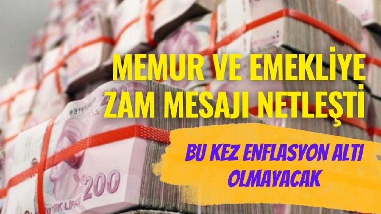 Memur ve emekliye zam mesajı netleşti: Bu kez enflasyon altı olmayacak