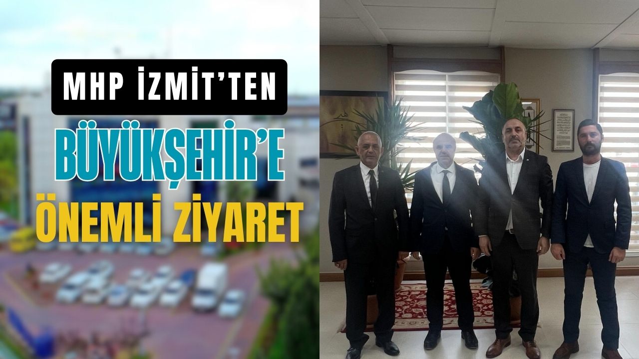 MHP İzmit’ten Büyükşehir Belediyesi’nde Önemli Ziyaret