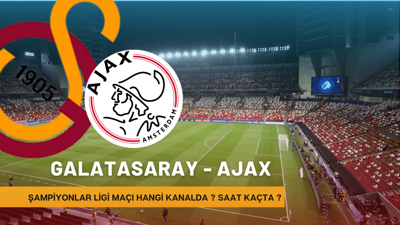 Galatasaray - Ajax Maçı Hangi Kanalda? Saat Kaçta?