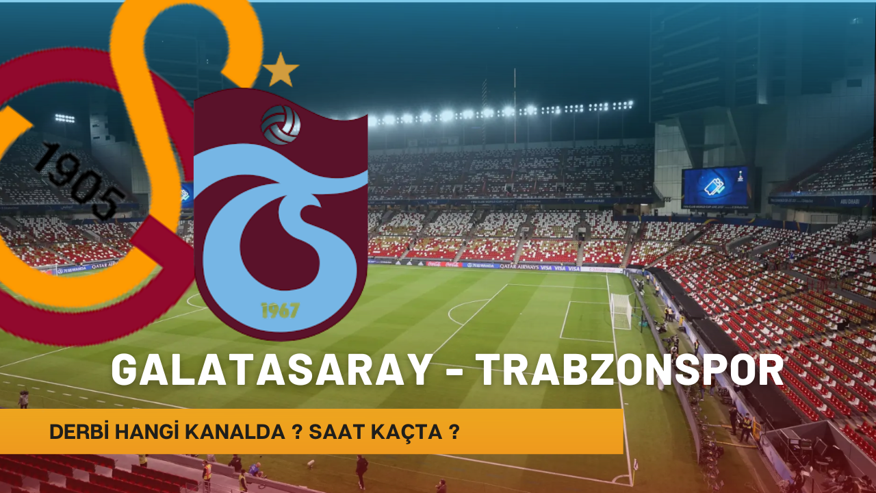 Galatasaray-Trabzonspor Derbisi Hangi Kanalda? Saat Kaçta?