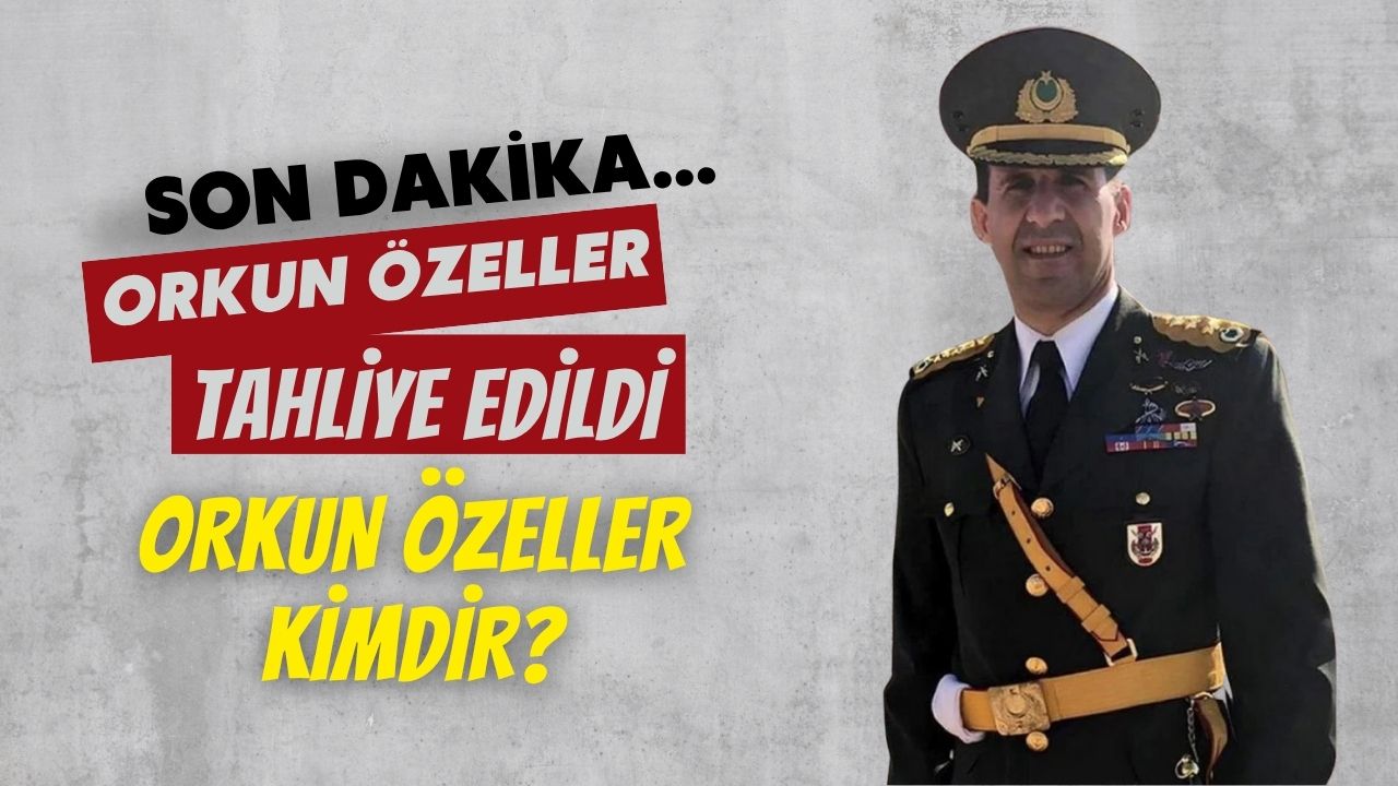 Son Dakika… Emekli Albay Orkun Özeller tahliye oldu