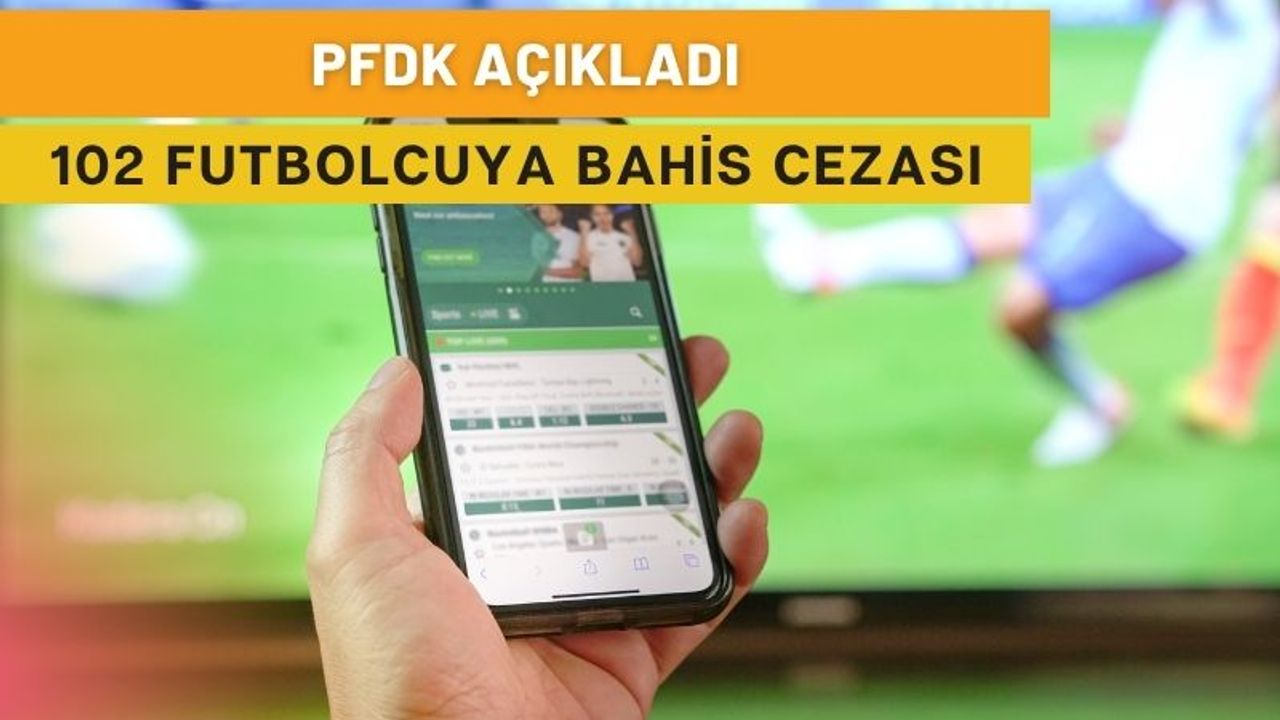 PFDK’dan Bahis Skandalında Tarihi Karar: 102 Futbolcuya Ceza Yağdı! İşte tam liste
