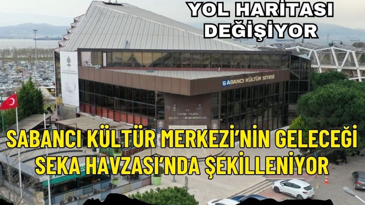 Sabancı Kültür Merkezi’nin geleceği SEKA Havzası’nda şekilleniyor