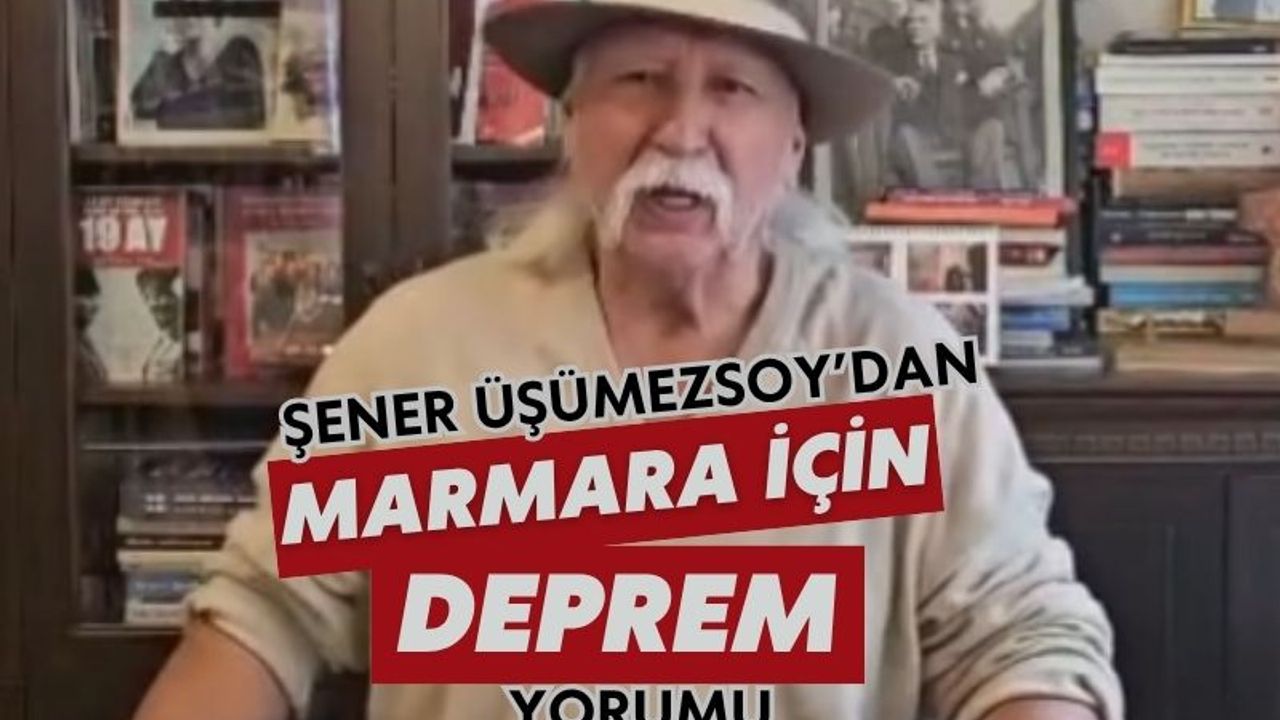 Şener Üşümezsoy'dan Marmara Bölgesi için deprem yorumu