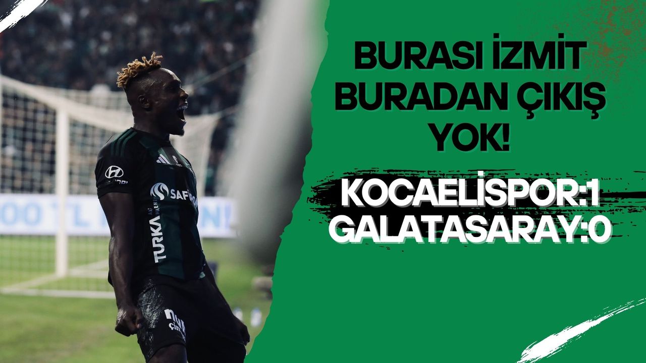 Burası İzmit Buradan Çıkışta Yok Puanda Yok! Kocaelispor 1-0 Galatasaray
