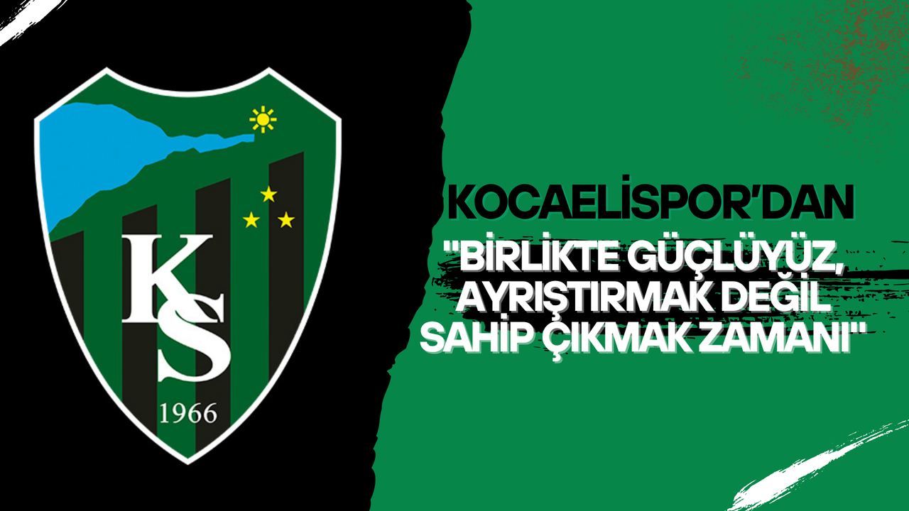 Kocaelispor’dan birlik ve vefa mesajı: “Destek eleştirilmez, takdir edilir”